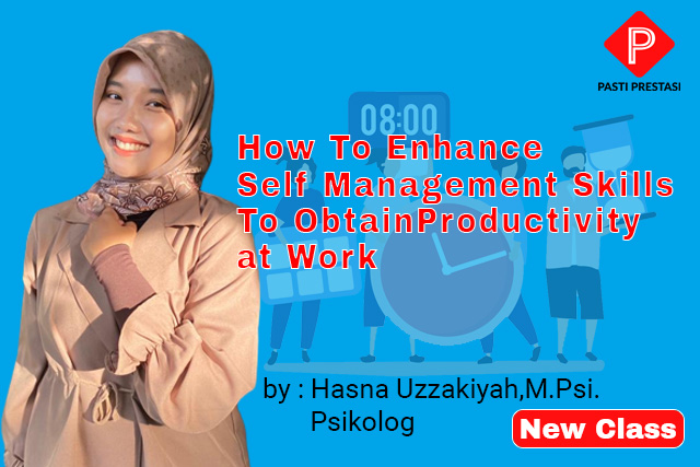 How To Enhance Self Management Skills To ObtainProductivity at Work